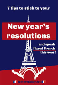 How To Stick To Your New Year S Resolutions French Fluency In 2020 Learn French How To Speak French Learn French Fast