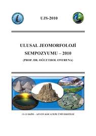 Sıradaydı maalesef son 5 yıla baktığımızda. Ulusal Jeomorfoloji Sempozyumu 2010 Prof Dr Oguz Erol Onuruna