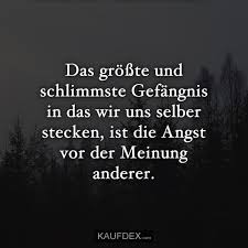 Das Grosste Und Schlimmste Gefangnis In Das Wir Uns Kaufdex Nachdenkliche Spruche Spruche Spruche Zitate