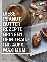 Diese Peanutbutter Rezepte Bringen Dein Training Aufs Maximum Foodspring Magazine De Rezepte Butter Rezept Lebensmittel Essen