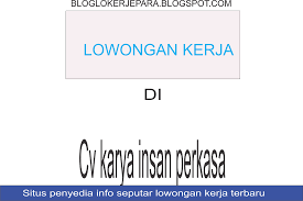 Beranda > pt karya insan dermawan. Lowongan Kerja Di Cv Karya Insan Perkasa Terbaru Blog Loker Terbaru