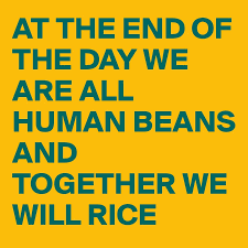 Synonyms for at the end of the day include eventually, in the end, ultimately, after some time, at length, finally, in the final analysis, in the fullness of time, in the long run and in time. At The End Of The Day We Are All Human Beans And Together We Will Rice Post By Busylizzie On Boldomatic