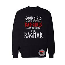 Good Girls Go To Heaven Bad Girls Go To Valhalla With Ragnar Good Girls Go To Heaven Bad Girls Go To Valhalla With Ragnar Sweatshirt Timepey Viral Fashion And Best Apparel Viral Fashion Good Girls Go To Heaven Bad Girls Sweatshirts Sweatshirt