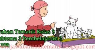 Kunci Jawaban Buku Siswa Kelas 3 Tema 1 Halaman 109 110 111 114 115 Jawaban Soal Tematik