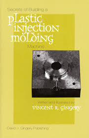 What is plastic injection mold? Secrets Of Building A Plastic Injection Molding Machine Gingery Vincent R 9781878087195 Amazon Com Books