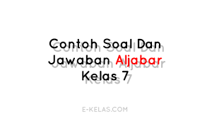 Www.bukusoal.com situs tentang kumpulan soal sd, smp, sma, cpns dapat di download gratis sepenuhnya milik anda. Contoh Soal Dan Jawaban Aljabar Kelas 7 E Kelas Com