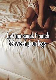 Let Me Speak French Between Your Legs