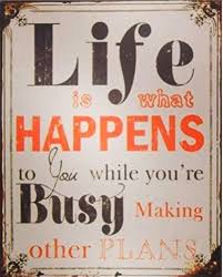 Life is what happens to you while you're making other plans. Life Is What Happens To You While You Re Busy Making Other Plans Pinkjamlife Coaching