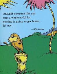 I Am The Lorax I Speak For The Trees Meme I Ll Break Your Knees We All Notice Care About Different Things So Take Initiative On What Those Particular Things Are For You I Someone Like You Quotes Lorax Quotes Seuss Quotes