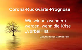 48 Die Welt Nach Corona Die Corona Ruckwarts Prognose Wie Wir Uns Wundern Werden Wenn Die Krise Vorbei Ist Ich Werde Derzeit Of In 2020 Corona Neue Spruche Leben