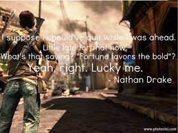 Nathan drake or nate is the main protagonist of the uncharted series. Uncharted 4 Quotes 5 Quotes X