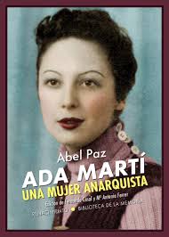 Ada Martí. Una mujer anarquista: Ensayo biográfico: 89 (Biblioteca de la  Memoria, Serie Menor) : Paz, Abel, Casal, Fernando, Mª Antonia Ferrer:  Amazon.es: Libros