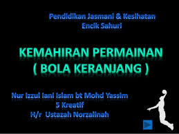 Makasih buat roy yang sudah kirimkan foto dan videonya, paling tidak jadi bisa pengobat rindu kalau kangen. Kemahiran Permainan Bola Keranjang