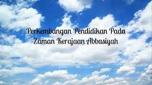 Check spelling or type a new query. Perkembangan Pendidikan Pada Zaman Kerajaan Abbasiyah By Putri Zainab