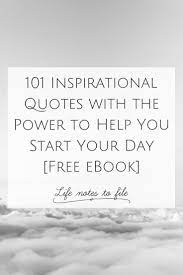 101 Inspirational Quotes With The Power To Help You Start Your Day Free Ebook Life Notes To File Inspirational Quotes Quotes Powerful Words