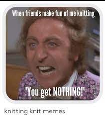 Maybe you would like to learn more about one of these? Knitting Memes Facebook