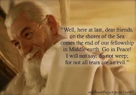 For Not All Tears Are An Evil Gandalf Quotes Lord Of The Rings Lotr Quotes