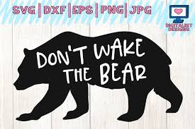 Don't miss the rest of our huge free svgs library either! Dont Wake The Bear Svg Cricut Svg Silhouette Iron On Dxf 108192 Cut Files Design Bundles