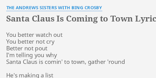 Santa Claus Is Coming To Town Lyrics By The Andrews Sisters With Bing Crosby You Better Watch Out