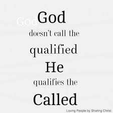 God doesn't call the qualified he qualifies the called i love that quote! Qualified Quotes Quotesgram