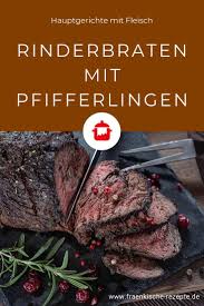 Rinderbraten Mit Pfifferlingen Frankische Rezepte Rezept Rinderbraten Rinderbraten Rezept Braten