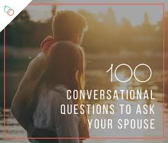 Listen as much or more than you talk some people consider themselves skilled communicators because they can talk endlessly. 100 Conversational Questions To Ask Your Spouse Freshly Married