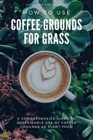 Coffee Grounds For Grass Green Leafy Plant Fertilizer Home For The Harvest Fertilizer For Plants Leafy Plants Organic Lawn Fertilizer