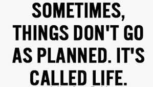 Sometimes Things Don T Go As Planned It S Called Life Positive Quotes Motivation Path Quotes Quotes