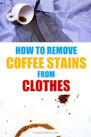 Roundup On How To Remove Coffee Stains From Clothes Covering Cleaning Spots With Home Remedies Like Hydrog Coffee Stain Removal Coffee Staining Cleaning Hacks