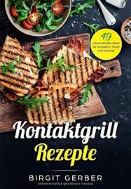 Tefal Optigrill Rezeptbuch Meine 5 Kochbuch Empfehlungen Kontaktgrill Rezepte Von Birgit Gerber Yemek Tarifleri Meksika Yemek Tarifleri Sandvic
