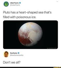Pluto Has A Heart Shaped Sea That S Filled With Poisonous Ice Ifunny Stupid Funny Memes Funny Memes Funny Relatable Memes
