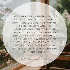 Yes I Have Many Human Faults And Failure But God Bends Down And Uses Us St Theresa Of Calcutta In 2020 Saint Teresa Of Calcutta Mother Teresa Quotes Yes I Have