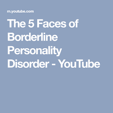 The 5 Faces Of Borderline Personality Disorder Youtube Borderline Personality Disorder Personality Disorder Disorders