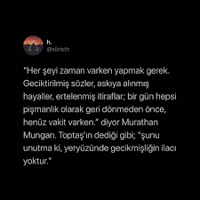 Her Seyi Zaman Varken Yapmak Gerek Geciktirilmis Sozler Askiya Alinmis Hayaller Ertelenmis Itiraflar Bir Gun Hepsi Pismanlik Olara Cool Words Words Quotes