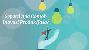 Karena belum tentu inovasi yang kita buat dapat diketahui oleh banyak orang. Contoh Inovasi Produk Atau Jasa Bungfei Com