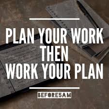 Before 5am On Instagram Plan Your Work Then Work Your Plan It Really Is That Straight Forward And Simple Have A Blessed Week Good Motivation How To Plan