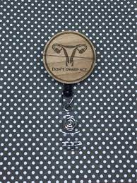 Uterus Don T Ovary Act Badge Holder W Reel Etsy Badge Holders Engraved Badge Ovaries
