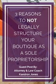 3 Reasons Not To Operate Your Boutique As A Sole Proprietor Boutique Business Inspiration Sole Proprietorship