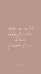 When All Else Fails Hug Your Dog Dog Quotes Dog Mom Quotes Hug Quotes