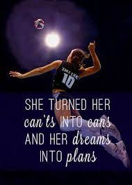 She Turned Her Can Ts Into Cans And Her Dreams Into Plans By Girlsvolleyballtraining Ad Volleyball Motivation Volleyball Quotes Sport Quotes