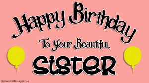 Happy birthday to you happy birthday to you. Birthday Wishes For A Friend S Sister Occasions Messages