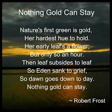Nothing Gold Can Stay I Absolutlely Adore This Poem Nothing Gold Can Stay Light Quotes Robert Frost Poems
