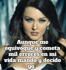 ElDilema ES Aunque me equivoque y cometa mil errores en mi vida mando y  decido yo.