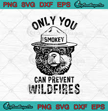 Adobe illustrator 10, eps illustrator 10, pdf, svg, andtransparent. Smokey Bear Only You Can Prevent Wildfires Funny Svg Png Eps Dxf Cricut Cameo File Silhouette Art Designs Digital Download