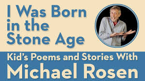 I Was Born In The Stone Age Kids Poems And Stories With Michael Rosen Kids Poems Stone Age Stone Age Boy