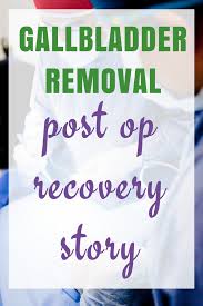 Check spelling or type a new query. My Gallbladder Has Been Removed My Post Op Recovery Story