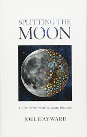Splitting the Moon: A Collection of Islamic Poetry: Hayward, Joel ...