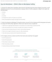 Even it there were, giving you the answer would defeat the purpose. Quiz Worksheet Osha S Role In Workplace Safety Study Com
