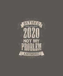Maybe you would like to learn more about one of these? Funny Retirement Gifts Retired 2020 Not My Problem Anymore Tshirt Digital Art By Unique Tees