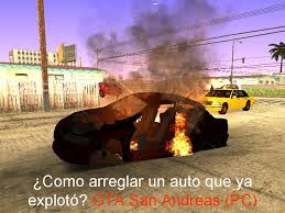 Como Arreglar Un Auto Que Ya Exploto Gta San Andreas Pc Youtube